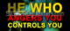 He Who Angers You Controls You