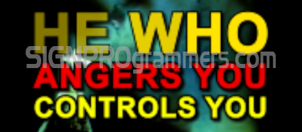 He Who Angers You Controls You