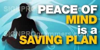 PEACE OF MIND IS A SAVING PLAN