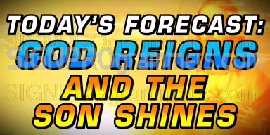 TODAY FORECAST GOD REIGNS