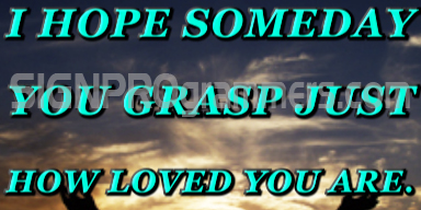 Grasp How Loved You Are