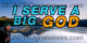 I Serve A Big God