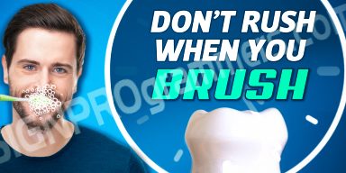 Don't rush when you brush